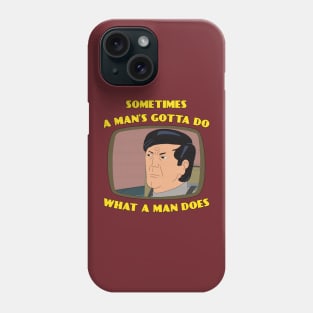 A man's gotta do... Phone Case