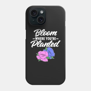 Bloom Where You're Planted Gardener Gift Flowers Phone Case