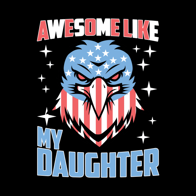 Awesome Like My Daughter Funny Father's Day & 4th Of July by artbooming