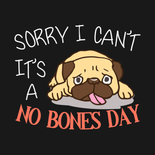 Sorry i can't it's a no bones pug T-Shirt