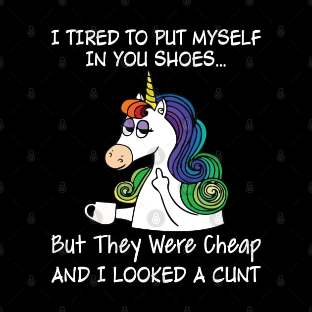 I Tried To Put Myself In Your Shoes But Unicorn Funny Unicorn T Shirts by Murder By Text