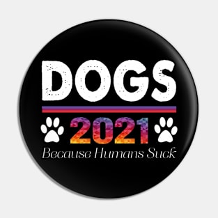 Dogs 2021 Because Humans Suck Funny Pin
