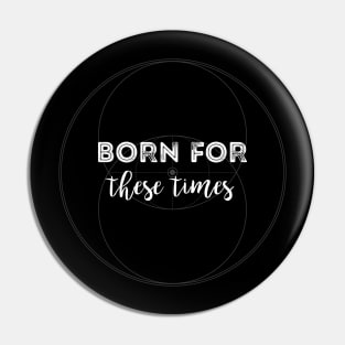 Born For These Times Pin