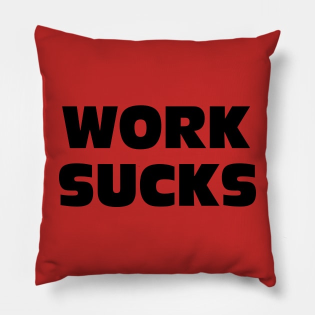 WORK SUCKS Pillow by SamridhiVerma18