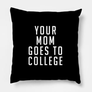 Your Mom Goes to College Pillow