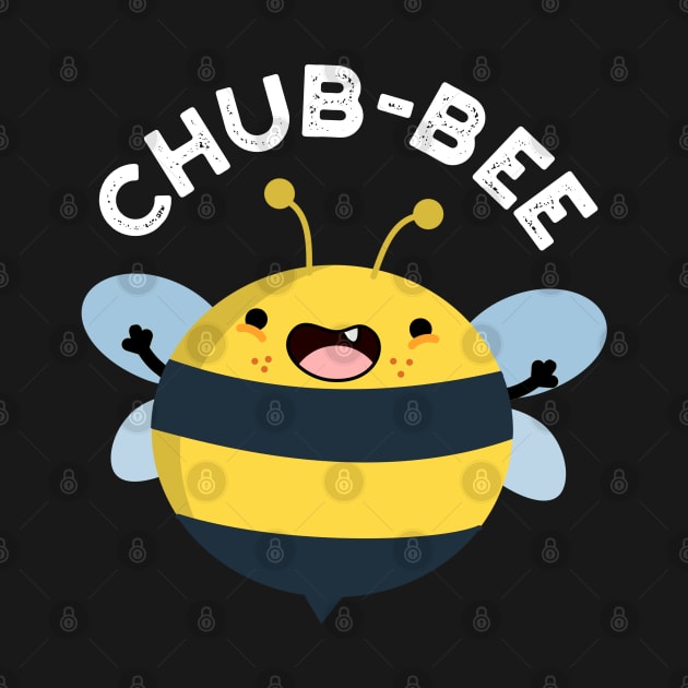 Chub-bee Cute Chubby Bee Pun by punnybone