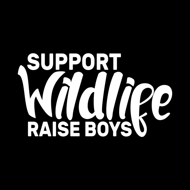 Cute Moms boy , Support Wildlife Raise Boys by GodiesForHomies