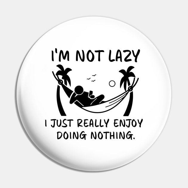 I'm Not Lazy I Just Really Enjoy Doing Nothing in Hammock Pin by DexterFreeman