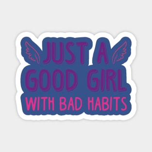 just a good girl with bad habits 1 Magnet