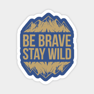 be brave stay wild 2 Magnet