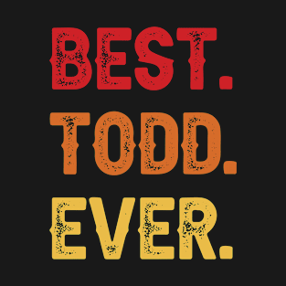 Best TODD Ever, TODD Second Name, TODD Middle Name T-Shirt