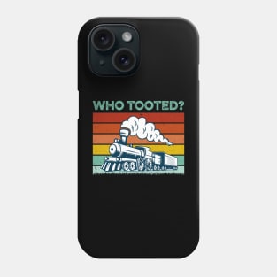 Who Tooted - Funny Train Lovers & Railroad Phone Case