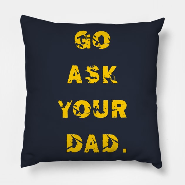 GO ASK YOUR DAD Pillow by ALLAMDZ