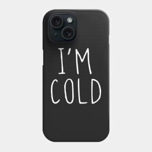 I'M COLD Phone Case