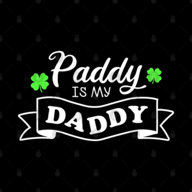 Paddy Is My Daddy Funny St. Patrick’s Day by GreenCraft