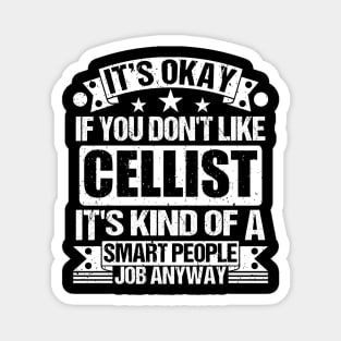 Cellist lover It's Okay If You Don't Like Cellist It's Kind Of A Smart People job Anyway Magnet