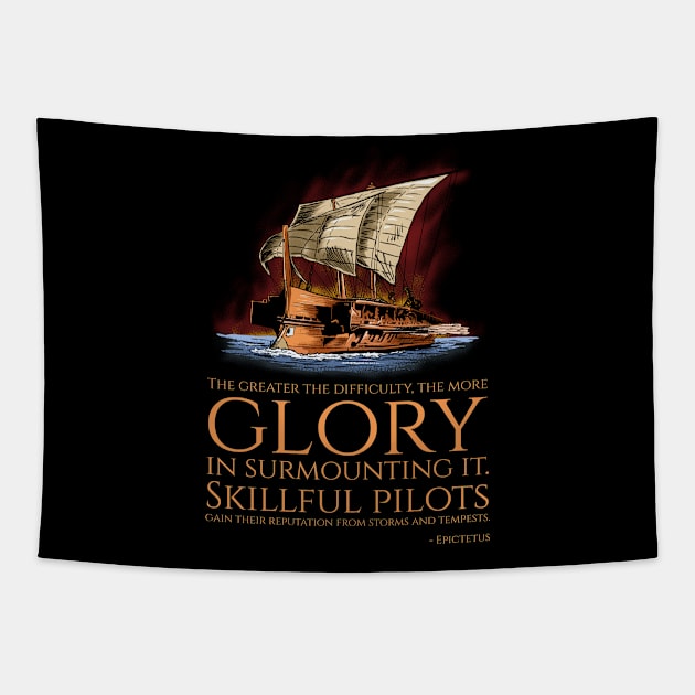 The greater the difficulty, the more glory in surmounting it. Skillful pilots gain their reputation from storms and tempests. - Epictetus Tapestry by Styr Designs