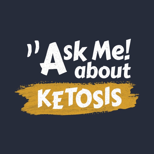 Ask Me About Ketosis - Ketogenic by Ketogenic Merch