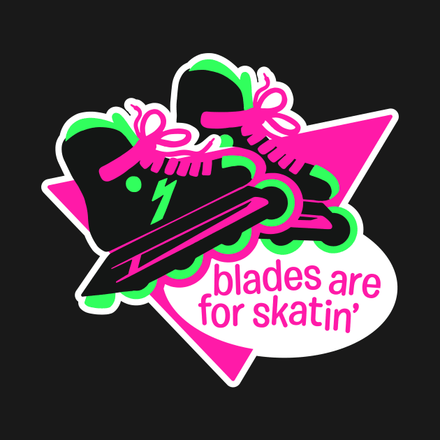 Blades Are For Skatin' - Roller Blader 4 Life Retro Styled by sombreroinc