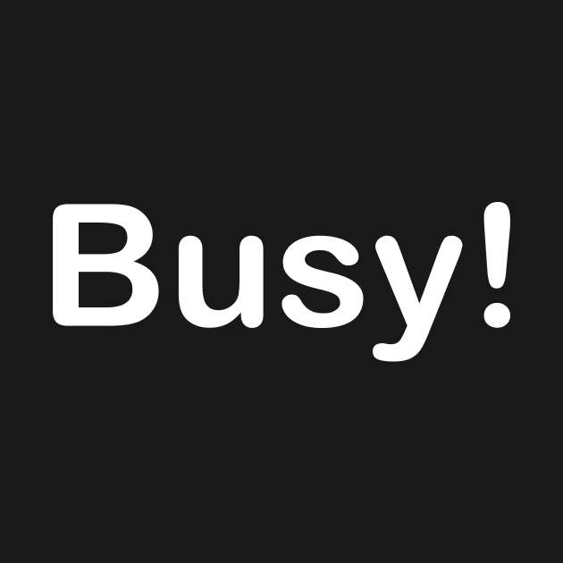 Funny quote T-shirt with the word Busy by DunieVu95