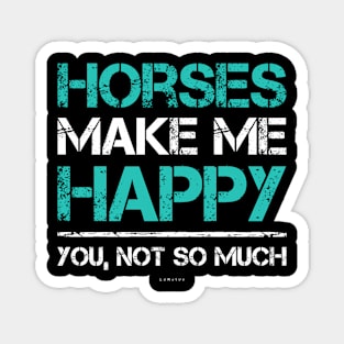 Horses Make Me HapYou Not So Much Horse Magnet