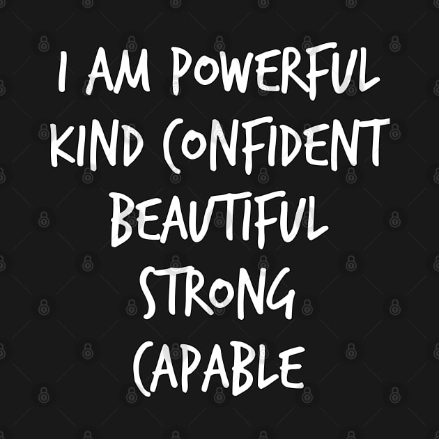 I am powerful kind confident beautiful strong capable by YourSelf101