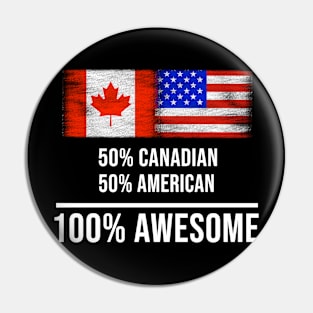 50% Canadian 50% American 100% Awesome - Gift for American Heritage From America Pin