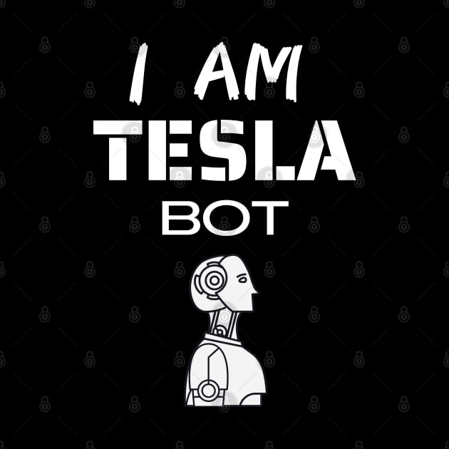 Tesla Bot  | I am Tesla Bot by CityTeeDesigns