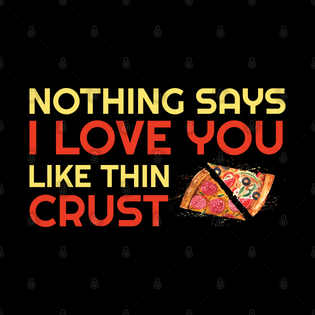 Nothing Says I Love You Like Thin Crust by OffTheDome