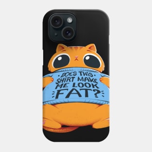 Does This Shirt Make Me Look Fat? Phone Case