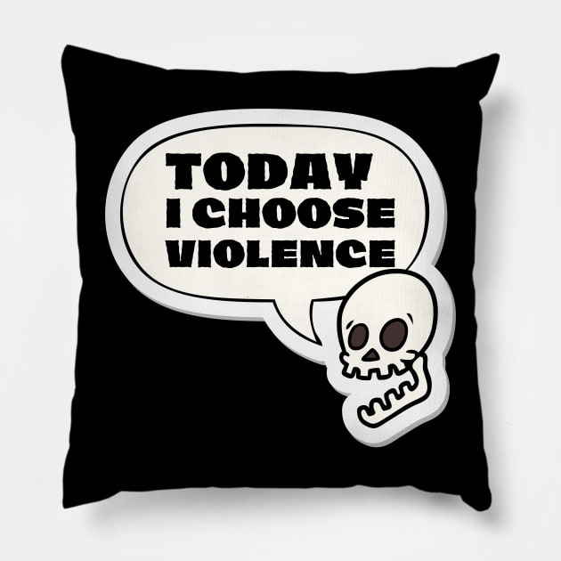 Today I choose violence Pillow by Teessential