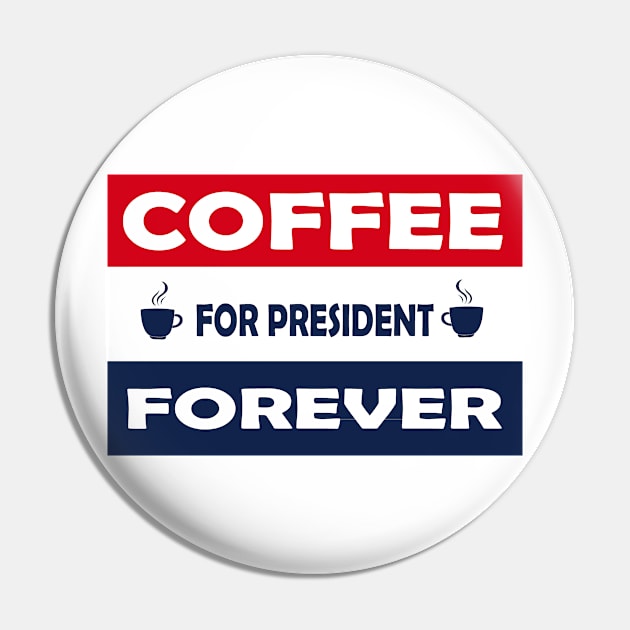 Coffee for President forever funny political election coffee design Pin by bluerockproducts