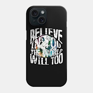 Believe In You, World Will Too Phone Case