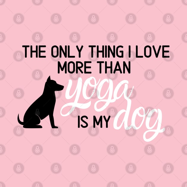 I Love My Dog More Than Yoga by Rebekah Thompson