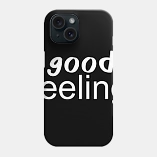 good feeling Phone Case