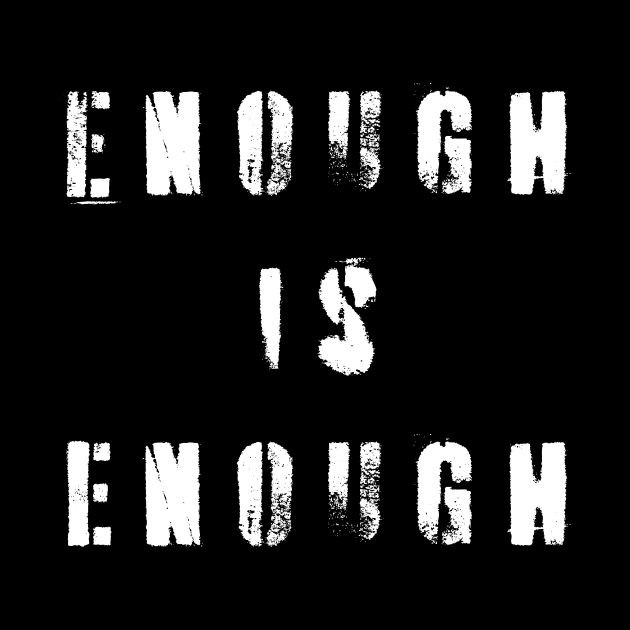 Enough Is Enough by n23tees