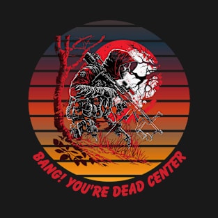 Bang ! You're Dead Center T-Shirt