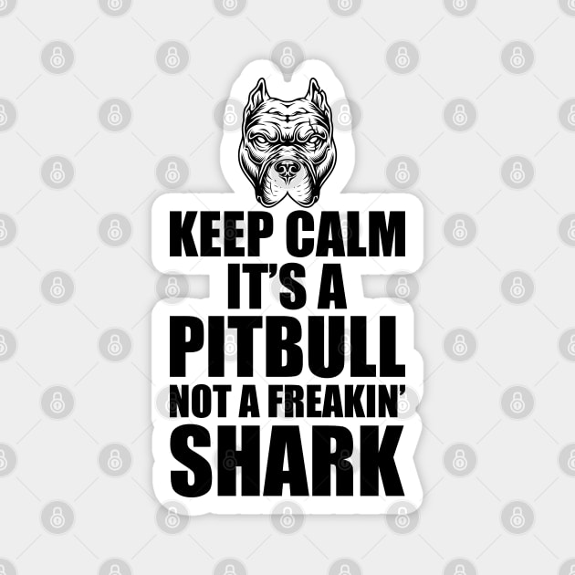 Pitbull - Keep calm it's a Pitbull not a freakin' shark Magnet by KC Happy Shop