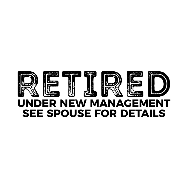 Retired - under new management see spouse for details funny t-shirt by RedYolk