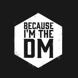 Because I'm the DM Dungeon Master Saying T-Shirt