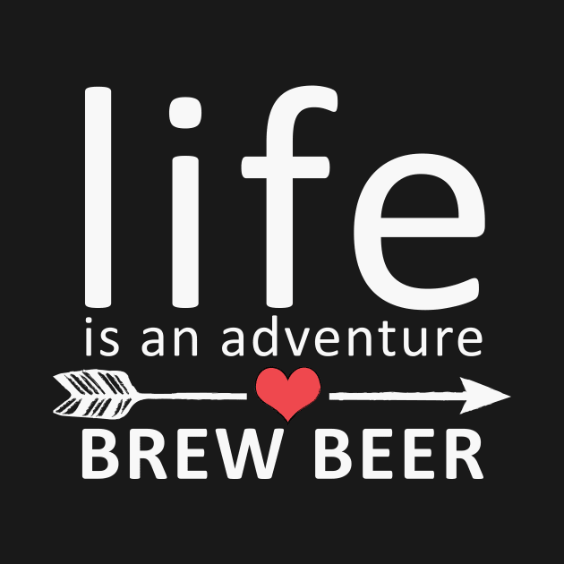 Life Is An Adventure Brew Beer Funny by Korry