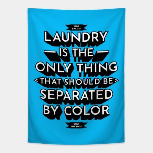 Laundry Is The Only Thing That Should Be Separated By Color - Anti Racism Hate Tapestry