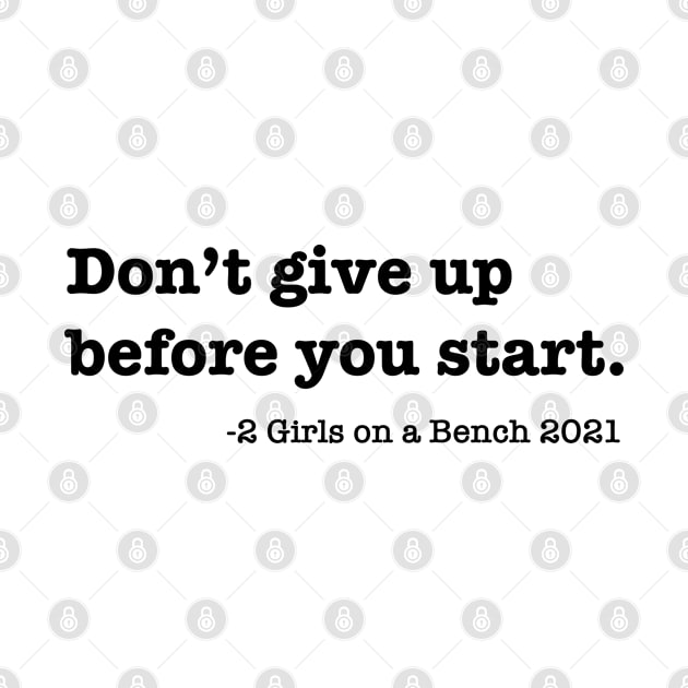 Don't give up before you start by 2 Girls on a Bench the Podcast