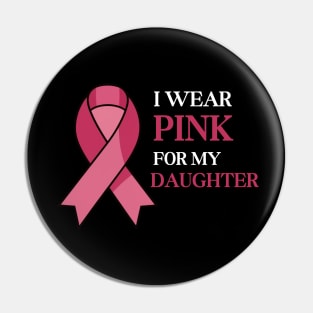 I WEAR PINK FOR MY DAUGHTER Pin