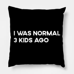 I Was Normal 3 Kids Ago Funny Tired Mom Pillow