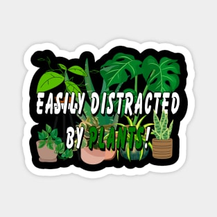 Easily distracted by Plants Magnet