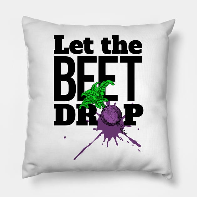 Let the BEET drop Pillow by SkarloCueva