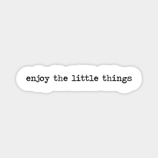 Enjoy the little things Magnet