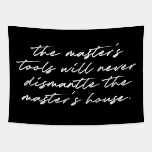 The master's tools will never dismantle the master's house.  - Audre Lorde Tapestry