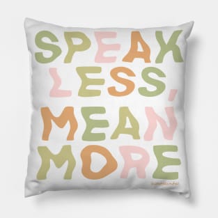 Speak Less, Mean More Pillow